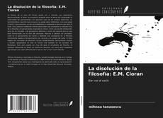 Bookcover of La disolución de la filosofía: E.M. Cioran