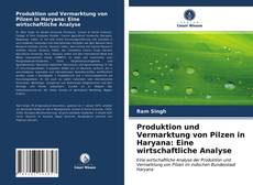 Produktion und Vermarktung von Pilzen in Haryana: Eine wirtschaftliche Analyse kitap kapağı