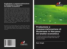 Copertina di Produzione e commercializzazione di Mushroom in Haryana: Un'analisi economica