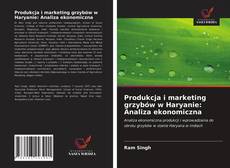 Bookcover of Produkcja i marketing grzybów w Haryanie: Analiza ekonomiczna