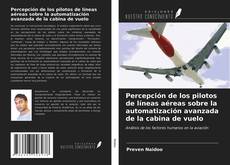 Bookcover of Percepción de los pilotos de líneas aéreas sobre la automatización avanzada de la cabina de vuelo