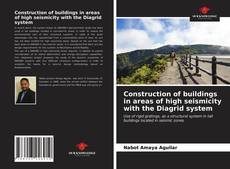 Обложка Construction of buildings in areas of high seismicity with the Diagrid system