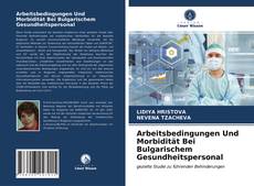 Bookcover of Arbeitsbedingungen Und Morbidität Bei Bulgarischem Gesundheitspersonal