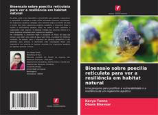 Bioensaio sobre poecilia reticulata para ver a resiliência em habitat natural kitap kapağı