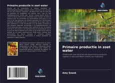 Primaire productie in zoet water kitap kapağı