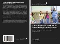 Copertina di Relaciones sociales de los niños inmigrantes chinos