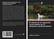 Buchcover von El efecto de la migración rural-urbana en la situación socioeconómica