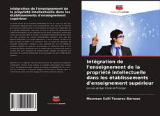 Couverture de Intégration de l'enseignement de la propriété intellectuelle dans les établissements d'enseignement supérieur