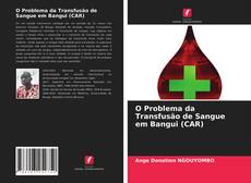 Bookcover of O Problema da Transfusão de Sangue em Bangui (CAR)
