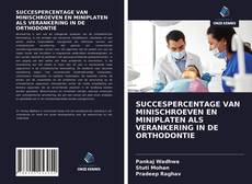 SUCCESPERCENTAGE VAN MINISCHROEVEN EN MINIPLATEN ALS VERANKERING IN DE ORTHODONTIE的封面