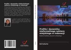 Buchcover von Profile i dynamika nieformalnego sektora miejskiego w Indonezji