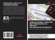 Portada del libro de AGRICULTURAL TAXES ON NUT PRODUCERS IN MEXICO OF WALNUTS IN MEXICO