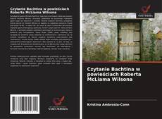 Czytanie Bachtina w powieściach Roberta McLiama Wilsona kitap kapağı