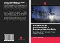 A relação entre espiritualidade e desempenho no trabalho kitap kapağı