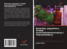 Balanites aegyptiaca: Środek przeciwdrobnoustrojowy i mięczakobójczy kitap kapağı