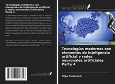 Couverture de Tecnologías modernas con elementos de inteligencia artificial y redes neuronales artificiales Parte 4