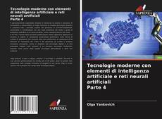 Tecnologie moderne con elementi di intelligenza artificiale e reti neurali artificiali Parte 4的封面