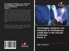 Bookcover of Tecnologie moderne con elementi di intelligenza artificiale e reti neurali artificiali Parte 2