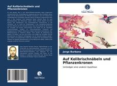 Portada del libro de Auf Kolibrischnäbeln und Pflanzenkronen