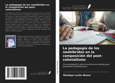 Buchcover von La pedagogía de los neohibridos en la composición del post-colonialismo