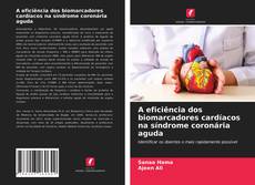 Bookcover of A eficiência dos biomarcadores cardíacos na síndrome coronária aguda