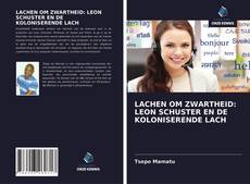 Buchcover von LACHEN OM ZWARTHEID: LEON SCHUSTER EN DE KOLONISERENDE LACH