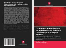 Bookcover of Os Efeitos Cumulativos da Adversidade sobre a Depressão e Ideação Suicida