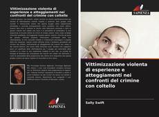 Portada del libro de Vittimizzazione violenta di esperienze e atteggiamenti nei confronti del crimine con coltello