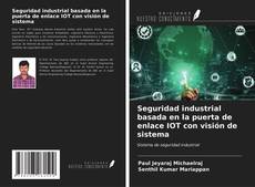 Bookcover of Seguridad industrial basada en la puerta de enlace IOT con visión de sistema