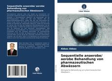 Sequentielle anaerobe/ aerobe Behandlung von pharmazeutischen Abwässern的封面