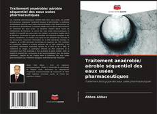 Traitement anaérobie/ aérobie séquentiel des eaux usées pharmaceutiques kitap kapağı