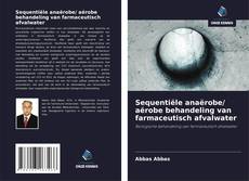 Couverture de Sequentiële anaërobe/ aërobe behandeling van farmaceutisch afvalwater