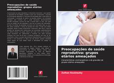 Buchcover von Preocupações de saúde reprodutiva: grupos etários ameaçados