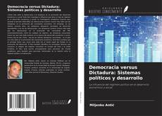 Democracia versus Dictadura: Sistemas políticos y desarrollo kitap kapağı