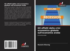 Bookcover of Gli effetti della crisi economica globale sull'economia araba