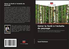 Bookcover of Gérer la forêt à l'échelle du paysage