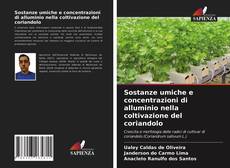 Bookcover of Sostanze umiche e concentrazioni di alluminio nella coltivazione del coriandolo