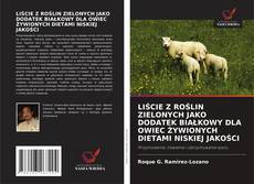 Copertina di LIŚCIE Z ROŚLIN ZIELONYCH JAKO DODATEK BIAŁKOWY DLA OWIEC ŻYWIONYCH DIETAMI NISKIEJ JAKOŚCI