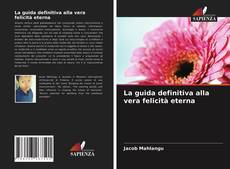 Portada del libro de La guida definitiva alla vera felicità eterna