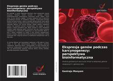 Обложка Ekspresja genów podczas karcynogenezy: perspektywa bioinformatyczna