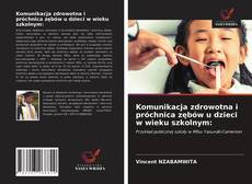 Buchcover von Komunikacja zdrowotna i próchnica zębów u dzieci w wieku szkolnym: