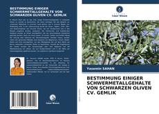 Buchcover von BESTIMMUNG EINIGER SCHWERMETALLGEHALTE VON SCHWARZEN OLIVEN CV. GEMLIK