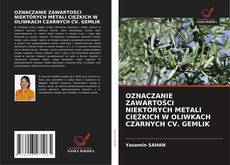 Portada del libro de OZNACZANIE ZAWARTOŚCI NIEKTÓRYCH METALI CIĘŻKICH W OLIWKACH CZARNYCH CV. GEMLIK