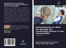 Fotoneutronen en dosis ten gevolge van verstrooide fotonen in een VolumeLINAC的封面