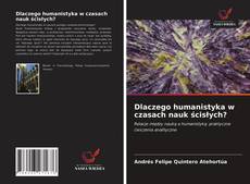 Capa do livro de Dlaczego humanistyka w czasach nauk ścisłych? 