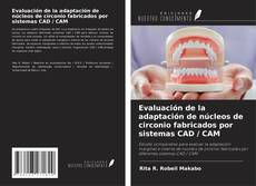 Portada del libro de Evaluación de la adaptación de núcleos de circonio fabricados por sistemas CAD / CAM