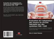 Borítókép a  Évaluation de l'adaptation des noyaux en zircone fabriqués par des systèmes CAD / CAM - hoz