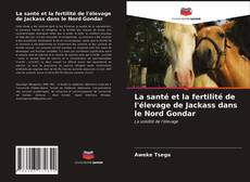 Buchcover von La santé et la fertilité de l'élevage de Jackass dans le Nord Gondar