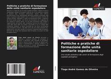 Bookcover of Politiche e pratiche di formazione delle unità sanitarie ospedaliere