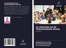 3D PRINTING EN DE TOEPASSINGEN ERVAN的封面